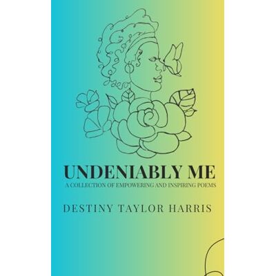 Taylor Undeniably Me: A Collection of Empowering and Inspiring Poems Taylor Undeniably Me: A Collection of Empowering and Inspiring Poems