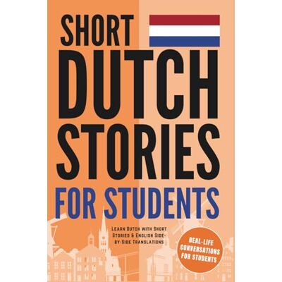 Bosch Short Dutch Stories for Students: Fun and relatable Dutch dialogues with English translations for beginner and intermediate learners Bosch Short Dutch Stories for Students: Fun and relatable Dutch dialogues with English translations for beginner and intermediate learners