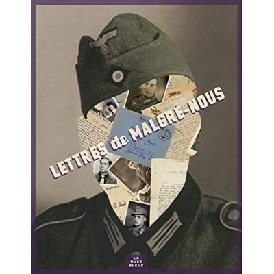 Collectif Lettres de Malgré Nous: Témoignages d'incorporés de force alsaciens Collectif Lettres de Malgré Nous: Témoignages d'incorporés de force alsaciens