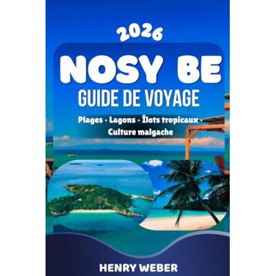 Weber NOSY BE GUIDE DE VOYAGE 2026: Tout savoir pour visiter Hell Ville, le Mont Passot, Lokobe, Nosy Komba, Nosy Tanikely et Nosy Iranja Weber NOSY BE GUIDE DE VOYAGE 2026: Tout savoir pour visiter Hell Ville, le Mont Passot, Lokobe, Nosy Komba, Nosy Tanikely et Nosy Iranja