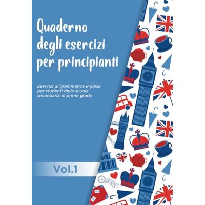 Monaco, Danila Quaderno degli esercizi per principianti: Esercizi di grammatica inglese per studenti della scuola secondaria di primo grado. Volume 1 Monaco, Danila Quaderno degli esercizi per principianti: Esercizi di grammatica inglese per studenti della scuola secondaria di primo grado. Volume 1