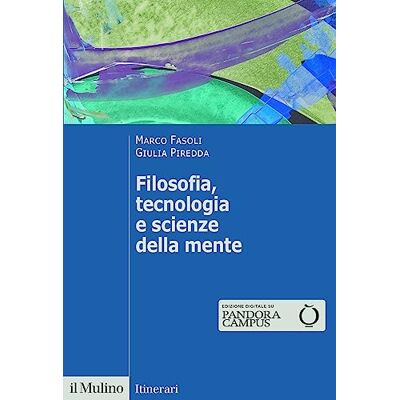 Fasoli, Marco Filosofia, tecnologia e scienze della mente Fasoli, Marco Filosofia, tecnologia e scienze della mente