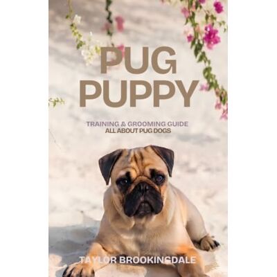 Taylor PUG PUPPY TRAINING & GROOMING GUIDE: ALL ABOUT PUGS: Gentle & Force-Free Positive Reinforcement Methods for House & Potty Training, Small Dog ... a Charming, Brachycephalic Companion Dog: 31 Taylor PUG PUPPY TRAINING & GROOMING GUIDE: ALL ABOUT PUGS: Gentle & Force-Free Positive Reinforcement Methods for House & Potty Training, Small Dog ... a Charming, Brachycephalic Companion Dog: 31