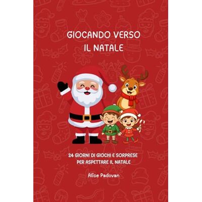 Padovan, Alice Giocando Verso Il Natale: 24 Giochi, Attività e Sorprese Per Aspettare Il Natale Calendario Dell'Avvento Per Bambini 4-7 Anni: Un Calendario ... Giochi, Colori e Sorprese Per i Più Piccoli Padovan, Alice Giocando Verso Il Natale: 24 Giochi, Attività e Sorprese Per Aspettare Il Natale Calendario Dell'Avvento Per Bambini 4-7 Anni: Un Calendario ... Giochi, Colori e Sorprese Per i Più Piccoli