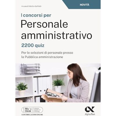 Alpha I concorsi per personale amministrativo. 2200 quiz. Per le selezioni di personale presso la pubblica amministrazione. Ediz. MyDesk. Con simulazioni online Alpha I concorsi per personale amministrativo. 2200 quiz. Per le selezioni di personale presso la pubblica amministrazione. Ediz. MyDesk. Con simulazioni online