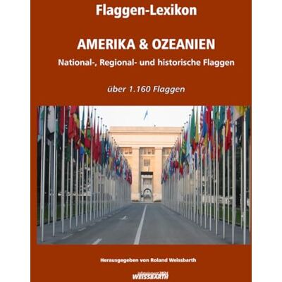 Roland Flaggen-Lexikon AMERIKA & OZEANIEN: National-, Regional- und historische Flaggen Roland Flaggen-Lexikon AMERIKA & OZEANIEN: National-, Regional- und historische Flaggen