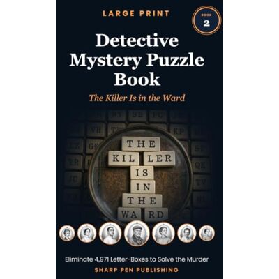 Sharp LARGE PRINT DETECTIVE MYSTERY PUZZLE BOOK 2: The Killer Is in the Ward: Eliminate 4,971 Letter-Boxes to Solve the Murder Sharp LARGE PRINT DETECTIVE MYSTERY PUZZLE BOOK 2: The Killer Is in the Ward: Eliminate 4,971 Letter-Boxes to Solve the Murder