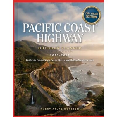 Avery Pacific Coast Highway Outdoor Planner 2026-2027: California Coastal Stops, Scenic Drives, and Hidden Nature Escapes Avery Pacific Coast Highway Outdoor Planner 2026-2027: California Coastal Stops, Scenic Drives, and Hidden Nature Escapes