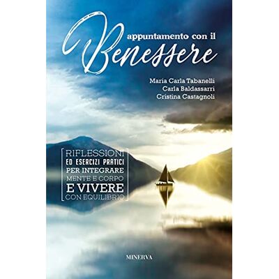 Tabanelli, Maria Carla Appuntamento con il benessere. Riflessioni ed esercizi pratici per integrare mente e corpo e vivere con equilibrio Tabanelli, Maria Carla Appuntamento con il benessere. Riflessioni ed esercizi pratici per integrare mente e corpo e vivere con equilibrio