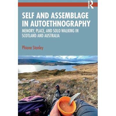 Stanley Self and Assemblage in Autoethnography: Memory, Place, and Solo Walking in Scotland and Australia Stanley Self and Assemblage in Autoethnography: Memory, Place, and Solo Walking in Scotland and Australia