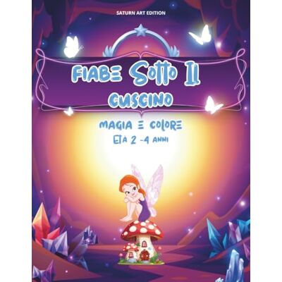 ART Fiabe Sotto Il Cuscino: Fiabe Illustrate e Disegni Creativi da Colorare Per Bambini di 2, 3 e 4 Anni, con Spazi da Inventare e Completare! ART Fiabe Sotto Il Cuscino: Fiabe Illustrate e Disegni Creativi da Colorare Per Bambini di 2, 3 e 4 Anni, con Spazi da Inventare e Completare!