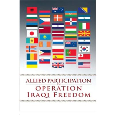 United Allied Participation in Operation Iraqi Freedom: Printed in Colour United Allied Participation in Operation Iraqi Freedom: Printed in Colour