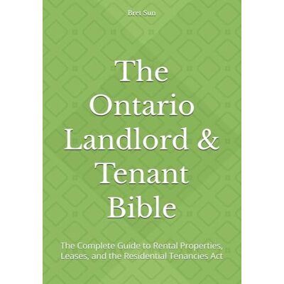 Sun The Ontario Landlord & Tenant Bible: The Complete Guide to Rental Properties, Leases, and the Residential Tenancies Act Sun The Ontario Landlord & Tenant Bible: The Complete Guide to Rental Properties, Leases, and the Residential Tenancies Act