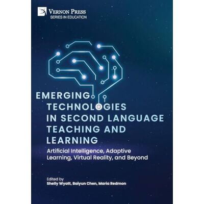 Emerging Technologies in Second Language Teaching and Learning: Artificial Intelligence, Adaptive Learning, Virtual Reality, and Beyond Emerging Technologies in Second Language Teaching and Learning: Artificial Intelligence, Adaptive Learning, Virtual Reality, and Beyond