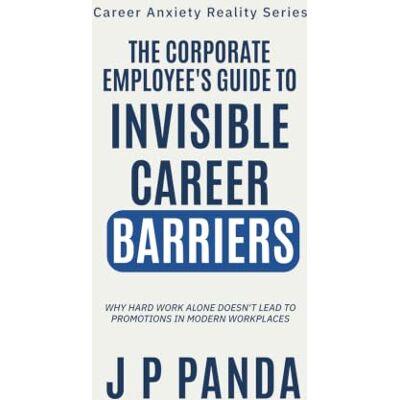 Panda The Corporate Employee's Guide to Invisible Career Barriers: Why Hard Work Alone Doesn't Lead to Promotions in Modern Workplaces Panda The Corporate Employee's Guide to Invisible Career Barriers: Why Hard Work Alone Doesn't Lead to Promotions in Modern Workplaces