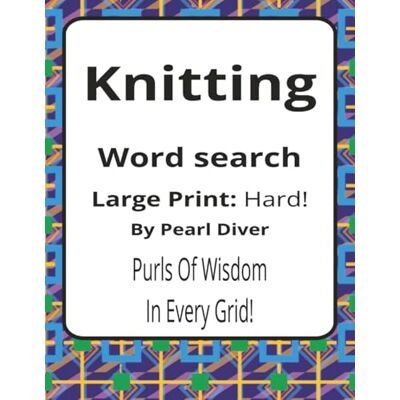 Pearl Knitting Large Print Word Search Puzzle Book: Large Print Word Searches about Craft, Technique, Materials, and Making 8.5 x 11 inches, 116 pages 50+ Puzzles A Thoughtful Gift for Makers Pearl Knitting Large Print Word Search Puzzle Book: Large Print Word Searches about Craft, Technique, Materials, and Making 8.5 x 11 inches, 116 pages 50+ Puzzles A Thoughtful Gift for Makers