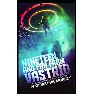 Phoenix Nineteen and Far From Vastrid: A Survive The Universe Story Phoenix Nineteen and Far From Vastrid: A Survive The Universe Story