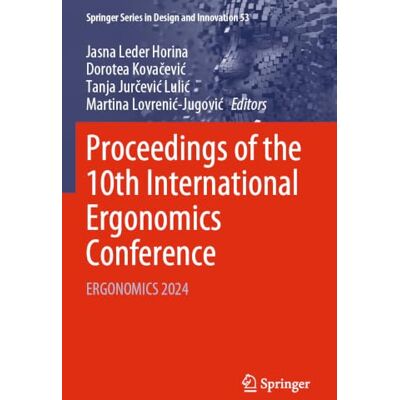 Springer Proceedings of the 10th International Ergonomics Conference: ERGONOMICS 2024: 53 Springer Proceedings of the 10th International Ergonomics Conference: ERGONOMICS 2024: 53