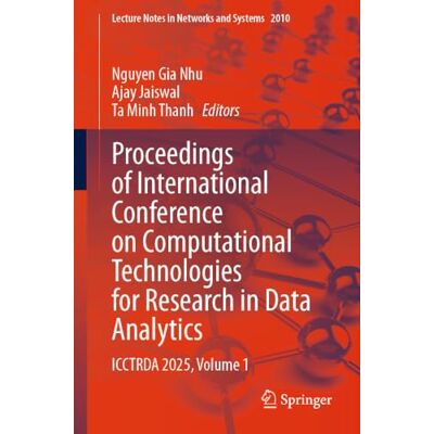 Springer Proceedings of International Conference on Computational Technologies for Research in Data Analytics: ICCTRDA 2025, Volume 1: 2010 Springer Proceedings of International Conference on Computational Technologies for Research in Data Analytics: ICCTRDA 2025, Volume 1: 2010