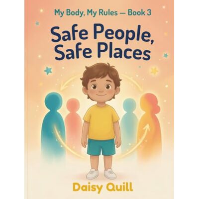 Daisy Tech Safe People, Safe Places: A Child Safety Book for Kids — Learn to Identify Trusted Adults, Build Your Safety Circle, and Know It's Always Right to Speak Up Daisy Tech Safe People, Safe Places: A Child Safety Book for Kids — Learn to Identify Trusted Adults, Build Your Safety Circle, and Know It's Always Right to Speak Up