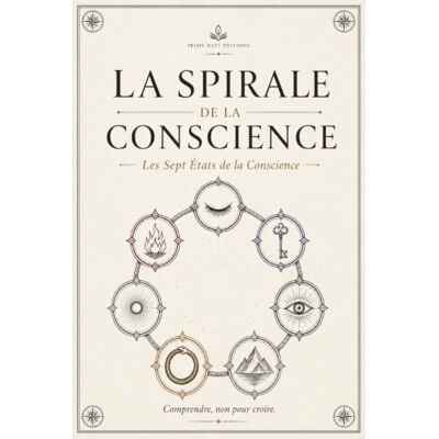 PRiME La Spirale de la Conscience: Les Sept États de la Conscience PRiME La Spirale de la Conscience: Les Sept États de la Conscience
