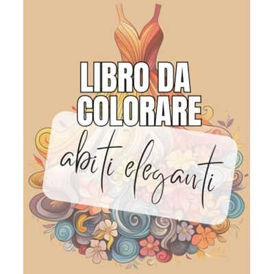 ART LIBRO DA COLORARE: Abiti eleganti ART LIBRO DA COLORARE: Abiti eleganti
