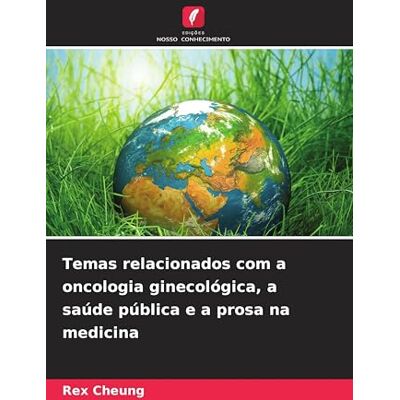 Rex Temas relacionados com a oncologia ginecológica, a saúde pública e a prosa na medicina Rex Temas relacionados com a oncologia ginecológica, a saúde pública e a prosa na medicina