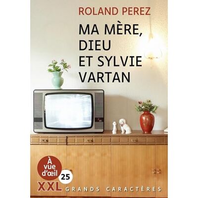 Roland Ma mère, Dieu et Sylvie Vartan: Grands caractères, édition accessible pour les malvoyants Roland Ma mère, Dieu et Sylvie Vartan: Grands caractères, édition accessible pour les malvoyants