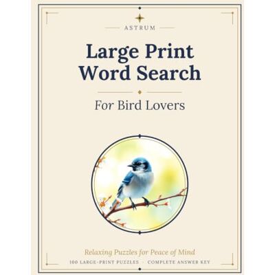 Scott Large Print Word Search for Bird Lovers: 100 Themed Word Searches with Answers Scott Large Print Word Search for Bird Lovers: 100 Themed Word Searches with Answers