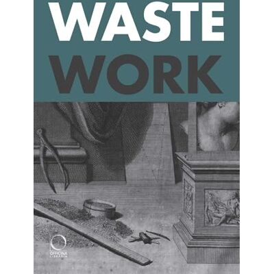 ART Wastework. Early modern stories from the cutting room floor ART Wastework. Early modern stories from the cutting room floor