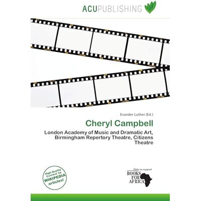 OmniScriptum Cheryl Campbell: London Academy of Music and Dramatic Art, Birmingham Repertory Theatre, Citizens Theatre OmniScriptum Cheryl Campbell: London Academy of Music and Dramatic Art, Birmingham Repertory Theatre, Citizens Theatre