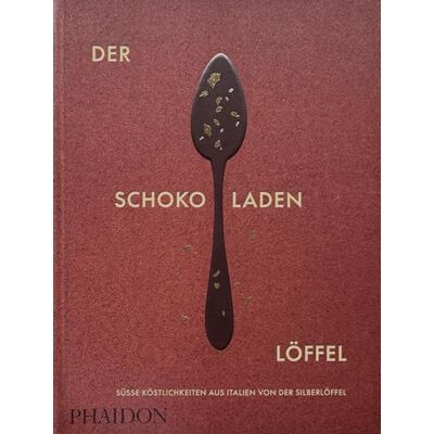 PHAIDON Der Schokoladenlöffel: Süße Köstlichkeiten aus Italien von "Der Silberlöffel PHAIDON Der Schokoladenlöffel: Süße Köstlichkeiten aus Italien von "Der Silberlöffel