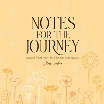 Gibson Notes for the Journey: Lessons from mom for life’s ups and downs Gibson Notes for the Journey: Lessons from mom for life’s ups and downs