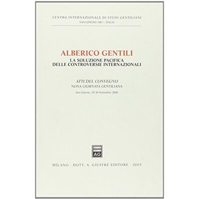 Vari Alberico gentili la soluzione pacifica delle controversie Vari Alberico gentili la soluzione pacifica delle controversie