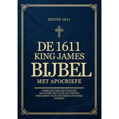 Anonymous De King James Bijbel uit 1611 met Apocriefe Boeken in het Nederlands: Complete Heilige Teksten, Inclusief het Oude en Nieuwe Testament plus Deuterocanonieke Werken Anonymous De King James Bijbel uit 1611 met Apocriefe Boeken in het Nederlands: Complete Heilige Teksten, Inclusief het Oude en Nieuwe Testament plus Deuterocanonieke Werken
