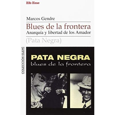 Blanco Blues de la frontera : anarquía y libertad de los Amador: 4 Blanco Blues de la frontera : anarquía y libertad de los Amador: 4