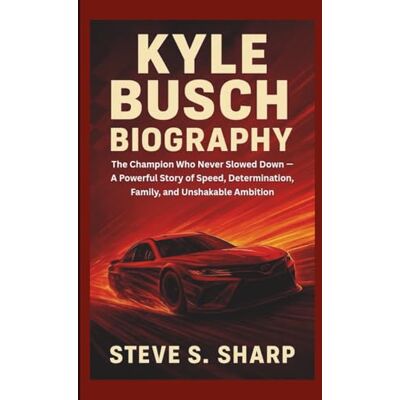 Sharp KYLE BUSCH BIOGRAPHY: The Champion Who Never Slowed Down — A Powerful Story of Speed, Determination, Family, and Unshakable Ambition Sharp KYLE BUSCH BIOGRAPHY: The Champion Who Never Slowed Down — A Powerful Story of Speed, Determination, Family, and Unshakable Ambition