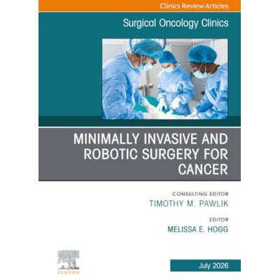 Elsevier Minimally Invasive and Robotic Surgery for Cancer, An Issue of Surgical Oncology Clinics of North America: Volume 35-3 Elsevier Minimally Invasive and Robotic Surgery for Cancer, An Issue of Surgical Oncology Clinics of North America: Volume 35-3