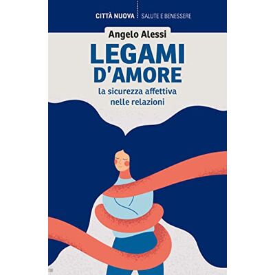 Alessi Legami d'amore. La sicurezza affettiva nelle relazioni Alessi Legami d'amore. La sicurezza affettiva nelle relazioni