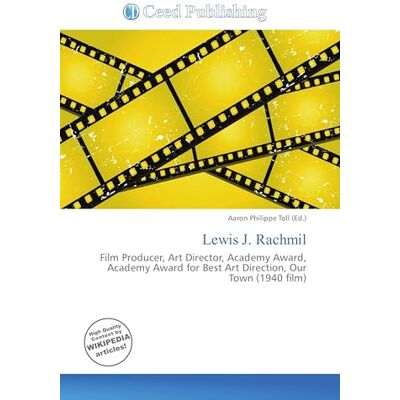 OmniScriptum Lewis J. Rachmil: Film Producer, Art Director, Academy Award, Academy Award for Best Art Direction, Our Town (1940 film) OmniScriptum Lewis J. Rachmil: Film Producer, Art Director, Academy Award, Academy Award for Best Art Direction, Our Town (1940 film)