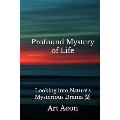 ART Profound Mystery of Life ART Profound Mystery of Life