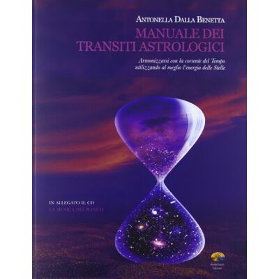 Dalla Benetta, Antonella Manuale dei transiti astrologici. Armonizzarsi con la corrente del tempo utilizzando al meglio l'energia delle stelle. Con CD Audio Dalla Benetta, Antonella Manuale dei transiti astrologici. Armonizzarsi con la corrente del tempo utilizzando al meglio l'energia delle stelle. Con CD Audio
