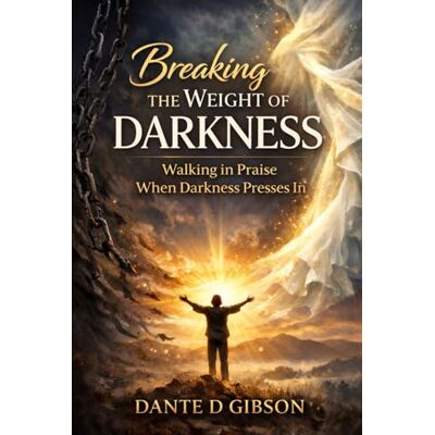 Gibson Breaking The Weight of Darkness: Walking In Praise When Darkness Presses In Gibson Breaking The Weight of Darkness: Walking In Praise When Darkness Presses In