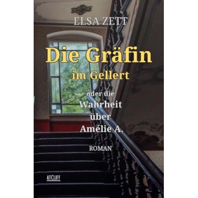 Elsa Die Gräfin im Gellert oder die Wahrheit über Amélie A.: Roman Elsa Die Gräfin im Gellert oder die Wahrheit über Amélie A.: Roman