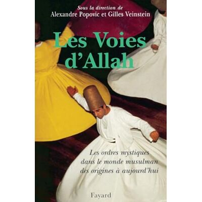Collectif Les voies d'Allah: Les ordres mystiques dans l'islam des origines à aujourd'hui Collectif Les voies d'Allah: Les ordres mystiques dans l'islam des origines à aujourd'hui