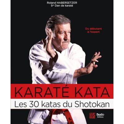 Roland Karaté Kata, les 30 katas du Shotokan: Du débutant à l'expert Roland Karaté Kata, les 30 katas du Shotokan: Du débutant à l'expert