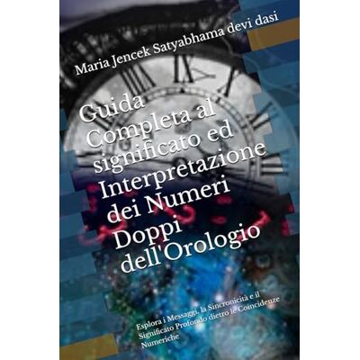 Devi Guida Completa al significato ed Interpretazione dei Numeri Doppi dell'Orologio: Esplora i Messaggi, la Sincronicità e il Significato Profondo dietro le Coincidenze Numeriche Devi Guida Completa al significato ed Interpretazione dei Numeri Doppi dell'Orologio: Esplora i Messaggi, la Sincronicità e il Significato Profondo dietro le Coincidenze Numeriche