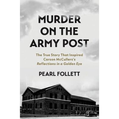 Pearl Murder on the Army Post: The True Story that Inspired Carson McCullen's "Reflections in a Golden Eye Pearl Murder on the Army Post: The True Story that Inspired Carson McCullen's "Reflections in a Golden Eye