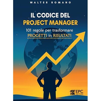 Walter Romano Il codice del Project Manager. 101 regole per trasformare progetti in risultati Walter Romano Il codice del Project Manager. 101 regole per trasformare progetti in risultati