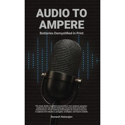 Natarajan, Ramesh Audio to Ampere: Batteries Demystified in Print Natarajan, Ramesh Audio to Ampere: Batteries Demystified in Print